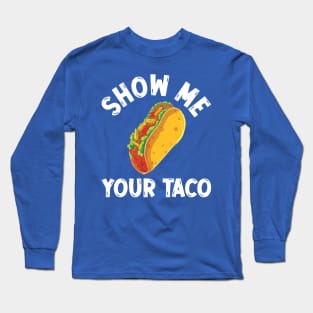 show me your taco2 Long Sleeve T-Shirt